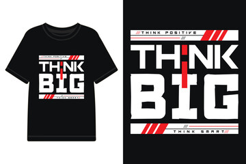 Think big typography t shirt design, motivational typography t shirt design, inspirational typography t shirt design, lettering typography with motivational quotes