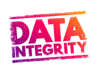 Poster - data integrity - maintenance of, and the assurance of, data accuracy and consistency over its entire