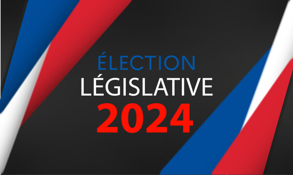 affiche pour voter pour les élections Législatives le 30 juin et le 07 juillet 2024 sur un fond noir bleu blanc et rouge