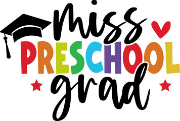 Graduation miss preschool grad typography clip art design on plain white transparent isolated background for card, shirt, hoodie, sweatshirt, apparel, tag, mug, icon, poster or badge