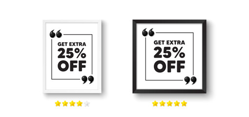 Poster - Picture frame with 3d quotation icon. Get Extra 25 percent off Sale. Discount offer price sign. Special offer symbol. Save 25 percentages. Extra discount chat message. Photo frame wall. Vector