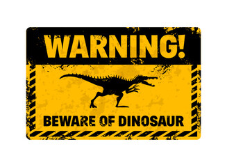 Dinosaur warning sign. Vector grungy yellow and black banner with menacing roaring Spinosaurus dino silhouette and the text Warning, Beware of Dinosaur. Distressed cautionary message, alert signboard