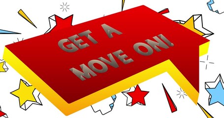 Poster - Get a move on! Text in speech bubble. Comic book video. Pop art text on white messaging banner. Thought, idea sign.