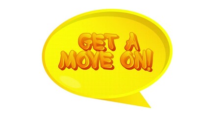 Poster - Get a move on! Text in speech bubble. Comic book video. Pop art text on white messaging banner. Thought, idea sign.