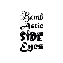 Wall Mural - bomb astic side eyes black letters quote