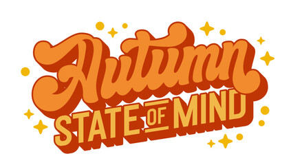 Wall Mural - Autumn State of Mind, retro script lettering in warm colors, accented with stars and dots. Perfect typography for print, autumn promotions, and seasonal events. Creates a cozy autumnal atmosphere