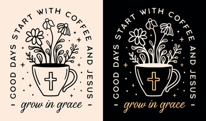 Grow in grace good days start with coffee and Jesus lettering funny quotes for Christian girls. Floral flowers cup illustration retro aesthetic religious poster art for women shirt design print.
