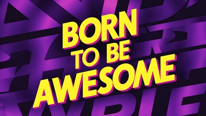 Wall Mural - Born To Be Awesome (T-shirt Design Motivational Quote, Illustartion,Typography)
