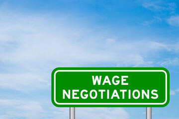 Poster - Green color transportation sign with word wage negotiations on blue sky with white cloud background