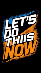 Wall Mural - Let's Do This Now (T-shirt Design Motivational Quote, Illustartion,Typography)