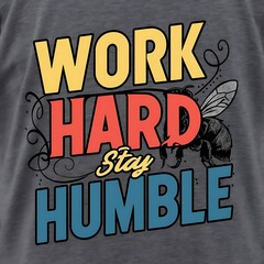 Poster - Work Hard Stay Humble (T-shirt Design Motivational Quote, Illustartion,Typography)