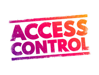 Poster - Access Control - selective restriction of access to a place or other resource, while access management describes the process, text concept stamp