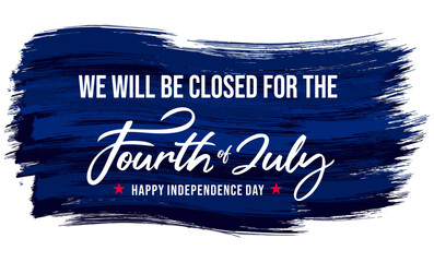 Wall Mural - Closed for the 4th of July, sign, banner, printable, signboard, vector, brush stroke, isolated on white 
background for Independence day celebrations, shop, 
office, door, Happy fourth of July, USA
