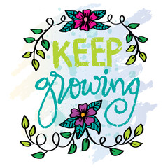 Wall Mural - Keep growing lettering with hand drawn floral frame.  Inspirational quote. Vector illustration.