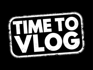 Poster - time to vlog is an expression indicating that it is the appropriate moment to create a video blog, c