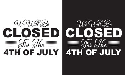 Wall Mural - Independence day, we will be closed for the 4th of July card or white and black  background. vector illustration. EPS 10