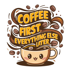 Coffee First Everything else later typography t shirt Design Vector with coffee cup.