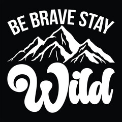 Wall Mural - BE BRAVE STAY WILD  CAMPING T-SHIRT DESIGN,