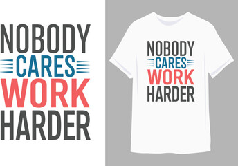 Sticker - Nobody cares work harder  | Motivational quote for Classic T-Shirt design