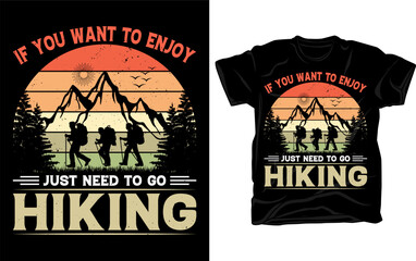 If you want to enjoy just need to go hiking - Outdoor adventure Hiking retro vintage t shirt design vector template.