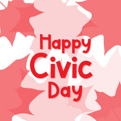 Wall Mural - Happy Civic day. Red text on maple leaves  background. Vector typography poster for canadien holiday decorations, banners, cards