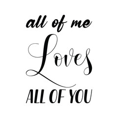 Canvas Print - all of me loves all of you black letter quote