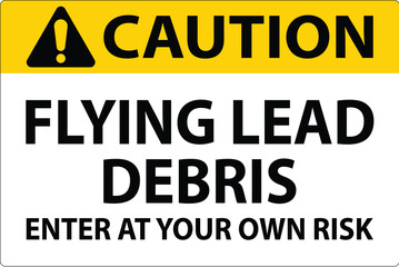 caution sign warning about the dangers of flying lead debris, indicating entry at one's own risk.