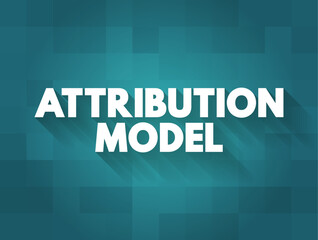 Poster - Attribution Model - helps advertisers determine which channels provide the most benefit to their marketing campaign, text concept background