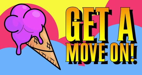 Poster - Ice Cream with Get a move on! text. Animated summer sweet food cartoon. 4k resolution animation, moving image.
