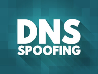 Poster - DNS Spoofing is the process of poisoning entries on a DNS server to redirect a targeted user to a malicious website, text concept background