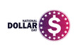 © DEEP - National Dollar Day Vector illustration. Holiday concept. Template for background, banner, card, poster with text inscription.