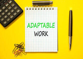 Adaptable work symbol. Concept words Adaptable work on beautiful white note. Beautiful yellow paper background. Calculator. Black pen. Business Adaptable work concept. Copy space.