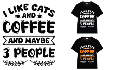 I Like Cats and Coffee and Maybe 3 People T-shirt Design, Coffee T-shirt, Coffee Typography T-shirt