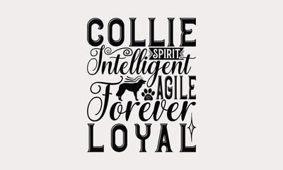 Collie Spirit Intelligent Agile Forever Loyal - Border Collie Dog t - shirt design, Hand drawn lettering phrase for Cutting Machine, greeting card template with typography text, EPS 10