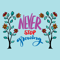 Wall Mural - Never stop growing. Inspirational quote. Hand drawn lettering.