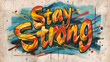 © MarGa - Graffiti art with 'Stay Strong' in bold, colorful letters on a textured background. Concept of motivation, strength, and resilience, suitable for International Day of Happiness