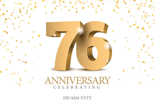 Anniversary 76. gold 3d numbers. Poster template for Celebrating 76th anniversary event party. Vector illustration