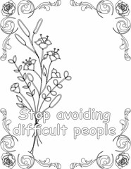 Wall Mural - Printable floral coloring page for kids and adults with inspirational quote for self talk and self improvement. it helps to succeed and struggle against life to enjoy the tough journey
