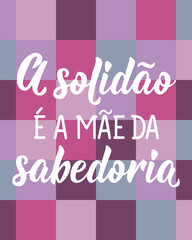 Poster - Solitude is the mother of wisdom in Portuguese. Lettering. Ink illustration. Modern brush calligraphy.