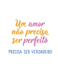 Wall Mural - A love doesn't have to be perfect. It must be true in Portuguese. Greeting card with hand-drawn lettering.