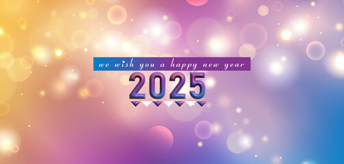 A vibrant image displaying the phrase We wish you a happy New Year 2025 amidst a backdrop of festive decorations