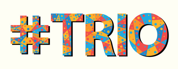 Wall Mural - #TRIO. Mosaic isolated text. Letters from pieces of triangles, polygons and bubbles. Popular Hashtag #TRIO for print, clothing, t-shirt, poster, banner, flyer.