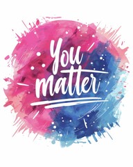 Wall Mural - you matter - motivational message. modern calligraphy inspirational text on multicolored watercolor 