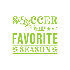 Wall Mural - Soccer Is My Favorite Season. Soccer and Football. Sports Vector Illustration quote. Design for female t shirt, print, gift card, label sticker, mug design, POD. winter hoodie for soccer player.