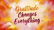 © Kartik - gratitude changes everything colorful background (T-shirt Design Motivational Quote, Illustration ,Typography)