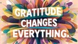© Kartik - gratitude changes everything colorful background (T-shirt Design Motivational Quote, Illustration ,Typography)