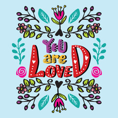 Wall Mural - You are loved. Hand drawn lettering with floral ornament. Vector illustration