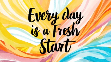 Wall Mural - Everyday is a Fresh Start colorful background and text (T-shirt Design Motivational Quote, Illustration ,Typography)