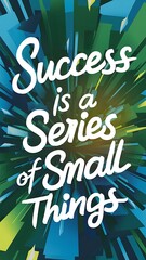 Success is a Series of Small Things colorful background and text (T-shirt Design Motivational Quote, Illustration ,Typography)