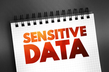 Poster - Sensitive data - confidential information that must be kept safe from all outsiders unless they have permission to access it, text concept on notepad